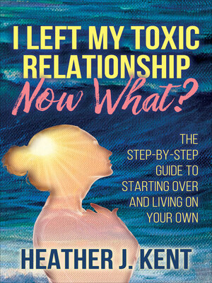 cover image of I Left My Toxic Relationship—Now What?